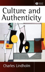Title: Culture and Authenticity / Edition 1, Author: Charles Lindholm