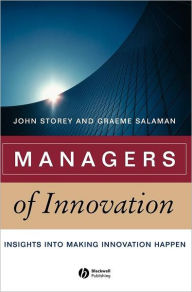 Title: Managers of Innovation: Insights into Making Innovation Happen / Edition 1, Author: John Storey