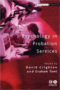 Title: Psychology in Probation Services / Edition 1, Author: David A. Crighton