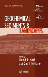 Title: Geochemical Sediments and Landscapes / Edition 1, Author: David J. Nash