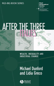 Title: After the Three Italies: Wealth, Inequality and Industrial Change / Edition 1, Author: Michael Dunford