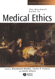 Title: The Blackwell Guide to Medical Ethics / Edition 1, Author: Rosamond Rhodes