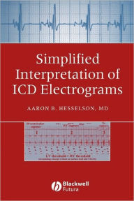 Title: Simplified Interpretation of ICD Electrograms / Edition 1, Author: Aaron B. Hesselson