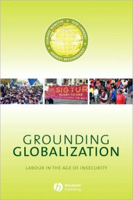 Title: Grounding Globalization: Labour in the Age of Insecurity / Edition 1, Author: Edward Webster
