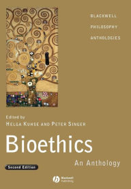 Title: Bioethics: An Anthology / Edition 2, Author: Kuhse
