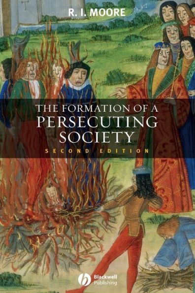 The Formation of a Persecuting Society: Authority and Deviance in Western Europe 950-1250 / Edition 2