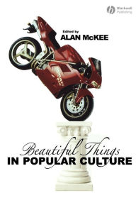 Title: Beautiful Things in Popular Culture / Edition 1, Author: Alan McKee