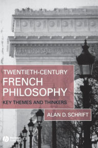 Title: Twentieth-Century French Philosophy: Key Themes and Thinkers / Edition 1, Author: Alan D. Schrift