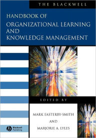 Title: The Blackwell Handbook of Organizational Learning and Knowledge Management / Edition 1, Author: Mark Easterby-Smith