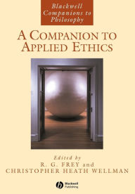 Title: A Companion to Applied Ethics / Edition 1, Author: R. G. Frey