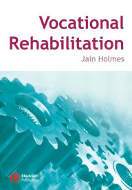 Title: Vocational Rehabilitation / Edition 1, Author: Jain Holmes