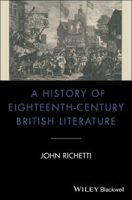 Title: A History of Eighteenth-Century British Literature / Edition 1, Author: John Richetti
