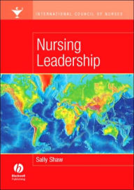 Title: International Council of Nurses: Nursing Leadership / Edition 1, Author: Sally Shaw