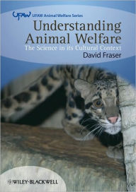 Title: Understanding Animal Welfare: The Science in its Cultural Context / Edition 1, Author: David Fraser