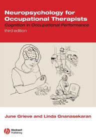 Neuropsychology for Occupational Therapists: Cognition in Occupational Performance / Edition 3