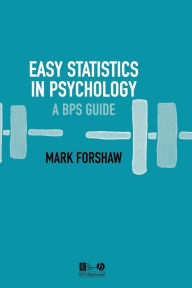 Title: Easy Statistics in Psychology: A BPS Guide / Edition 1, Author: Mark Forshaw