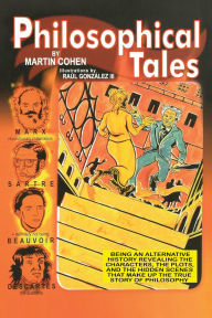 Philosophical Tales: Being an Alternative History Revealing the Characters, the Plots, and the Hidden Scenes That Make Up the True Story of Philosophy / Edition 1