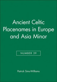 Title: Ancient Celtic Placenames in Europe and Asia Minor, Number 39 / Edition 1, Author: Patrick Sims-Williams