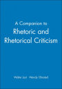 A Companion to Rhetoric and Rhetorical Criticism