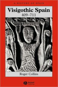 Title: Visigothic Spain 409 - 711 / Edition 1, Author: Roger Collins