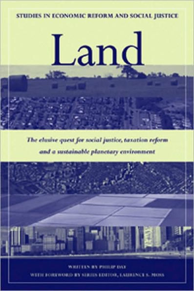 Land: The Elusive Quest for Social Justice, Taxation Reform and a Sustainable Planetary Environment