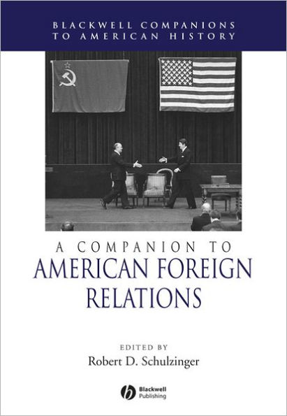 A Companion to American Foreign Relations / Edition 1