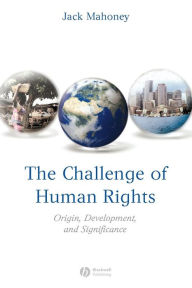 Title: The Challenge of Human Rights: Origin, Development and Significance / Edition 1, Author: Jack Mahoney