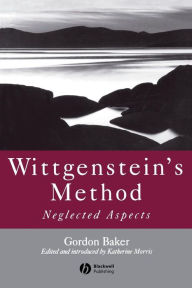 Title: Wittgenstein's Method: Neglected Aspects / Edition 1, Author: Gordon P. Baker