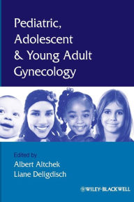 Title: Pediatric, Adolescent and Young Adult Gynecology / Edition 1, Author: Albert Altchek
