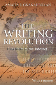 Title: The Writing Revolution: Cuneiform to the Internet / Edition 1, Author: Amalia E. Gnanadesikan