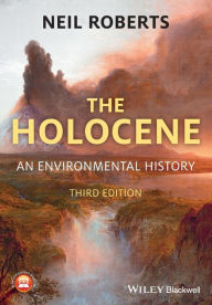 Title: The Holocene: An Environmental History / Edition 3, Author: Neil Roberts