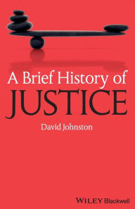 Title: A Brief History of Justice / Edition 1, Author: David Johnston