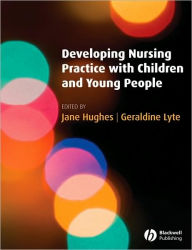 Title: Developing Nursing Practice with Children and Young People / Edition 1, Author: Jane Hughes