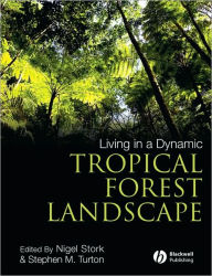 Title: Living in a Dynamic Tropical Forest Landscape / Edition 1, Author: Nigel Stork
