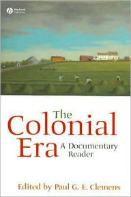 Title: The Colonial Era: A Documentary Reader / Edition 1, Author: Paul G. E. Clemens