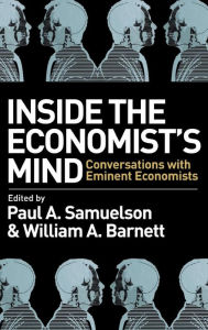 Title: Inside the Economist's Mind: Conversations with Eminent Economists / Edition 1, Author: Paul A. Samuelson