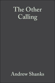 Title: The Other Calling: Theology, Intellectual Vocation and Truth / Edition 1, Author: Andrew Shanks