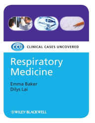 Title: Respiratory Medicine: Clinical Cases Uncovered / Edition 1, Author: Emma Baker