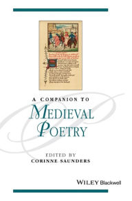 Title: A Companion to Medieval Poetry / Edition 1, Author: Corinne Saunders