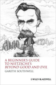 Title: A Beginner's Guide to Nietzsche's Beyond Good and Evil / Edition 1, Author: Gareth Southwell