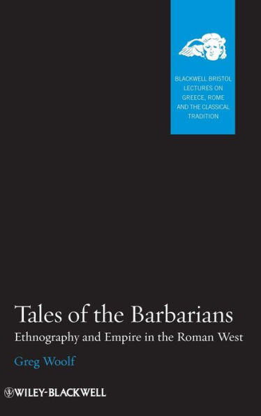 Tales of the Barbarians: Ethnography and Empire in the Roman West / Edition 1