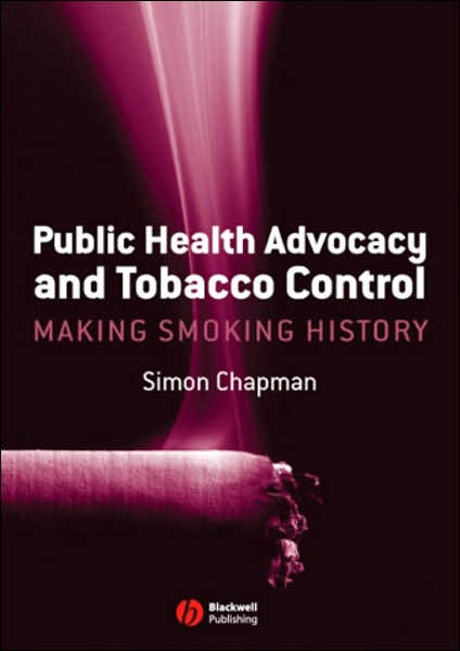 Public Health Advocacy And Tobacco Control: Making Smoking History 