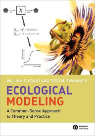 Title: Ecological Modeling: A Common-Sense Approach to Theory and Practice / Edition 1, Author: William E. Grant