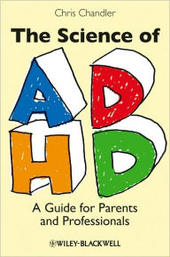 Title: The Science of ADHD: A Guide for Parents and Professionals / Edition 1, Author: Chris Chandler