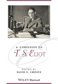 Title: A Companion to T. S. Eliot / Edition 1, Author: David E. Chinitz