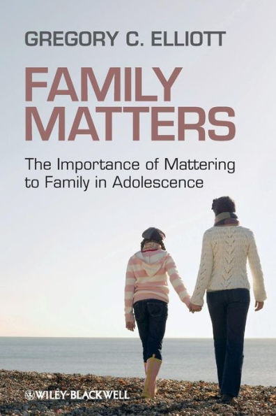 Family Matters: The Importance of Mattering to Family in Adolescence / Edition 1