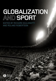 Title: Globalization and Sport / Edition 1, Author: Richard Giulianotti