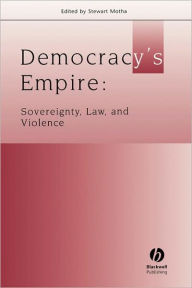 Title: Democracy's Empire: Sovereignty, Law, and Violence / Edition 1, Author: Stewart Motha