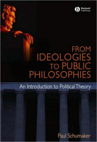 From Ideologies to Public Philosophies: An Introduction to Political Theory / Edition 1