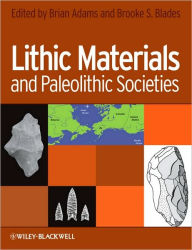 Title: Lithic Materials and Paleolithic Societies / Edition 1, Author: Brian Adams